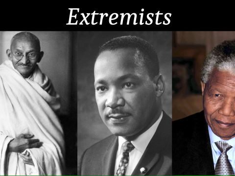 Mahatma Gandhi, Martin Luther King Jr. and Nelson Mandela were extremists