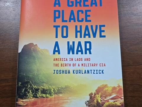 A Great Place to Have a War: America in Laos and the Birth of a Military CIA 