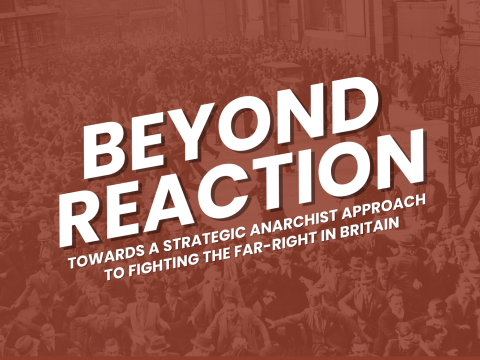 Beyond reaction: Towards a strategic anarchist approach to fighting the far-right in Britain