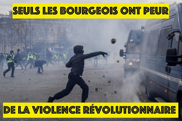 ONLY THE BOURGEOIS FEAR REVOLUTIONARY VIOLENCE