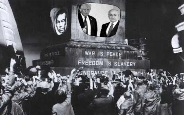 A picture depicting a dystopian Big Brother statue from 1984 with the slogans "War is Peace, Freedom is Slavery" with a picture of Donald Trump and Benjamin Netanyahu standing together superimposed on top of it.