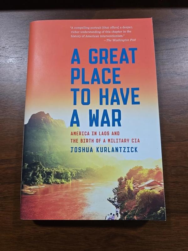 A Great Place to Have a War: America in Laos and the Birth of a Military CIA 