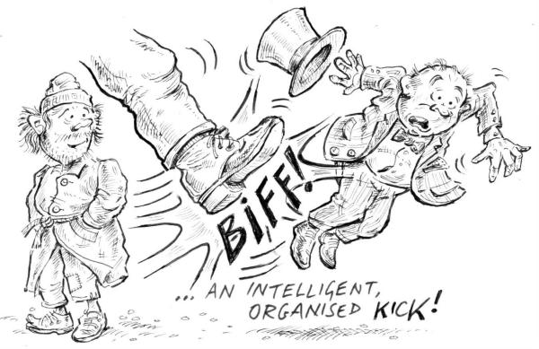 A man in an old coat looks on while a large leg gives a capitalist 'an intelligent organised kick'