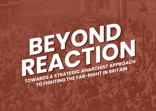 Beyond reaction: Towards a strategic anarchist approach to fighting the far-right in Britain