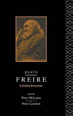 Paulo Freire: A Critical Encounter Paulo Freire: A Critical Encounter